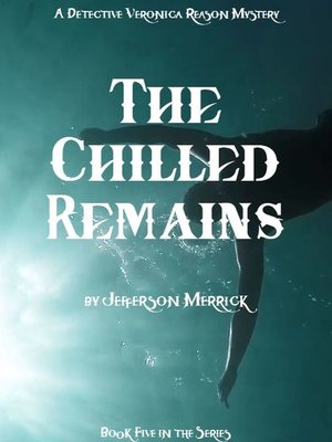 cover image of The Chilled Remains Book Five in the Detective Veronica Reason Series